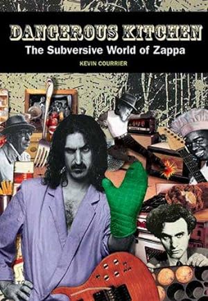 Bild des Verkufers fr Dangerous Kitchen: The Subversive World of Zappa: The Subversive Music and Politics of Frank Zappa zum Verkauf von WeBuyBooks