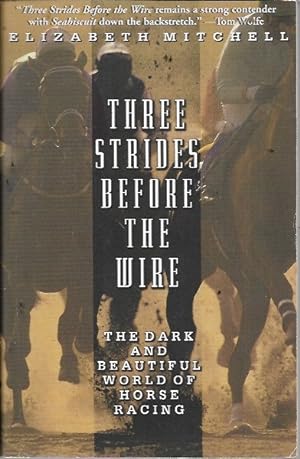 Immagine del venditore per Three Strides Before the Wire: The Dark and Beautiful World of Horse Racing venduto da Bookfeathers, LLC