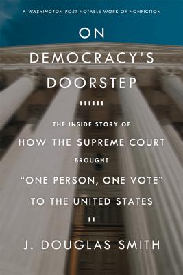 Seller image for On Democracy's Doorstep: The Inside Story of How the Supreme Court Brought "One Person, One Vote" to the United States (Paperback or Softback) for sale by BargainBookStores