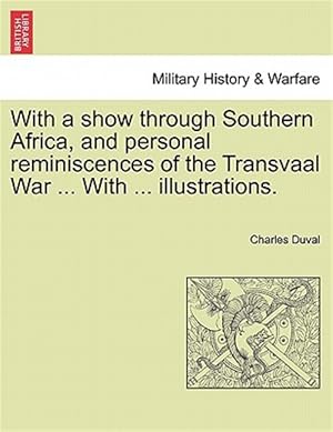 Seller image for With a show through Southern Africa, and personal reminiscences of the Transvaal War . With . illustrations. for sale by GreatBookPricesUK