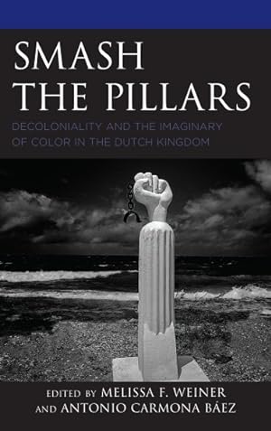Seller image for Smash the Pillars : Decoloniality and the Imaginary of Color in the Dutch Kingdom for sale by GreatBookPricesUK