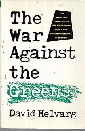 Seller image for The War Against the Greens: The "Wise-Use" Movement, the New Right, and Anti-Environmental Violence for sale by Bookfeathers, LLC