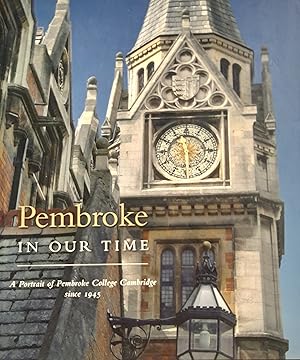 Pembroke In Our Time: A Portrait of Pembroke College Cambridge since 1945.