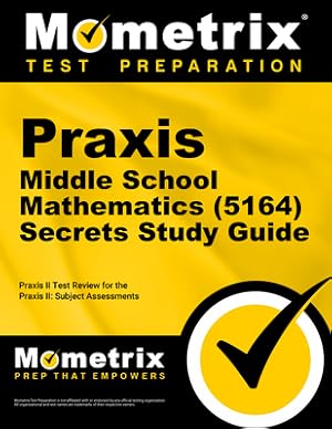 Seller image for Praxis Middle School Mathematics (5164) Secrets Study Guide: Exam Review and Practice Test for the Praxis Subject Assessments (Paperback or Softback) for sale by BargainBookStores