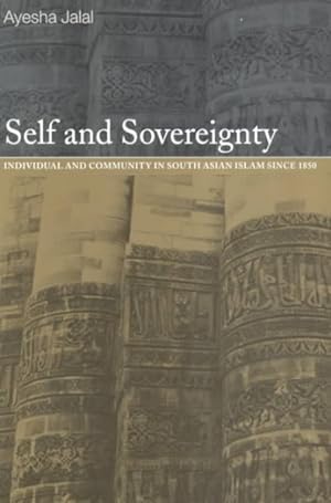 Seller image for Self and Sovereignty : Individual and Community in South Asian Islam Since 1850 for sale by GreatBookPricesUK