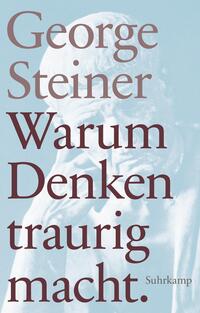 Seller image for Warum Denken traurig macht : zehn (mgliche) Grnde. George Steiner ; aus dem Englischen von Nicolaus Bornholm / Suhrkamp Taschenbuch ; 4733; Suhrkamp pocket for sale by Fundus-Online GbR Borkert Schwarz Zerfa