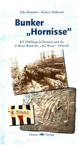 Bunker Hornisse : KZ-Häftlinge in Bremen und die U-Boot-Werft der AG Weser 1944/45