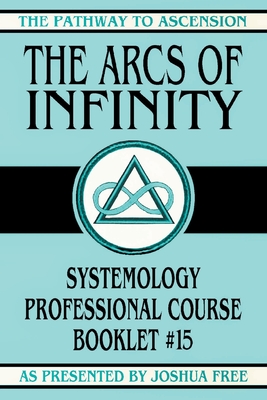 Seller image for The Arcs of Infinity: Systemology Professional Course Booklet #15 (Paperback or Softback) for sale by BargainBookStores