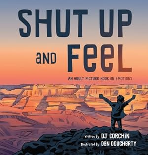 Seller image for Shut Up and Feel: An Adult Picture Book on Emotions (Hardback or Cased Book) for sale by BargainBookStores
