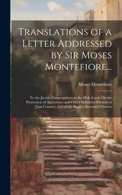 Image du vendeur pour Translations of a Letter Addressed by Sir Moses Montefiore.: To the Jewish Congregations in the Holy Land, On the Promotion of Agriculture and Other (Hardback or Cased Book) mis en vente par BargainBookStores