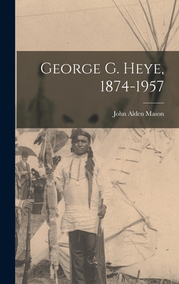 Imagen del vendedor de George G. Heye, 1874-1957 (Hardback or Cased Book) a la venta por BargainBookStores