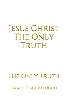 Seller image for Jesus Christ The Only Truth: The Only Truth (Paperback or Softback) for sale by BargainBookStores