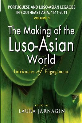 Image du vendeur pour Portuguese and Luso-Asian Legacies in Southeast Asia, 1511-2011, Vol. 1: The Making of the Luso-Asian World: Intricacies of Engagement (Paperback or Softback) mis en vente par BargainBookStores