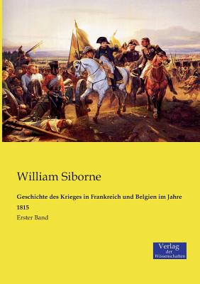 Bild des Verkufers fr Geschichte des Krieges in Frankreich und Belgien im Jahre 1815: Erster Band (Paperback or Softback) zum Verkauf von BargainBookStores