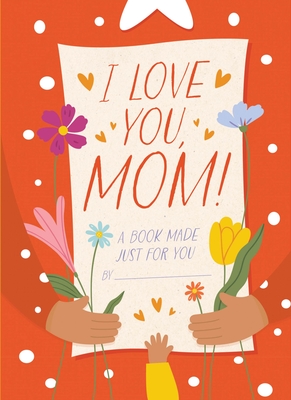 Immagine del venditore per I Love You, Mom!: A Book Made Just for You (Hardback or Cased Book) venduto da BargainBookStores