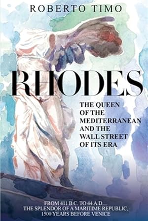 Seller image for Rhodes. the Queen of the Mediterranean and the Wall Street of Its Era: 411 B.C. - 44 A.D.: The Splendor of a Maritime Republic, 1500 Years Before Veni for sale by GreatBookPricesUK