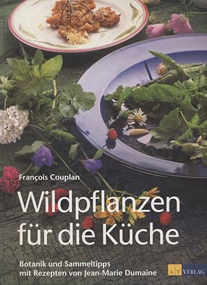 Wildpflanzen für die Küche : Botanik und Sammeltipps. François Couplan. Mit Rezepten von Jean-Mar...