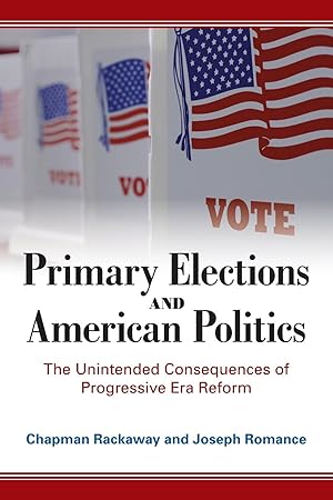 Image du vendeur pour Primary Elections and American Politics: The Unintended Consequences of Progressive Era Reform mis en vente par moluna