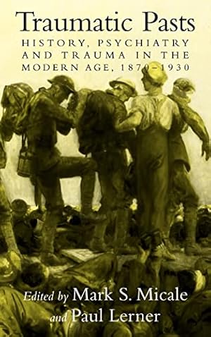 Immagine del venditore per Traumatic Pasts: History, Psychiatry, and Trauma in the Modern Age, 1870  1930 (Cambridge Studies in the History of Medicine) venduto da WeBuyBooks