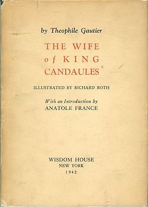Bild des Verkufers fr THE WIFE OF KING CANDAULES. Illustrated by Richard Roth. With an Introduction by Anatole France zum Verkauf von Currey, L.W. Inc. ABAA/ILAB