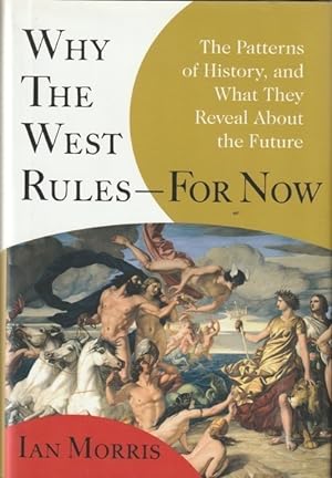 Why the West Rules - For Now: The Patterns of History, and What They Reveal About the Future