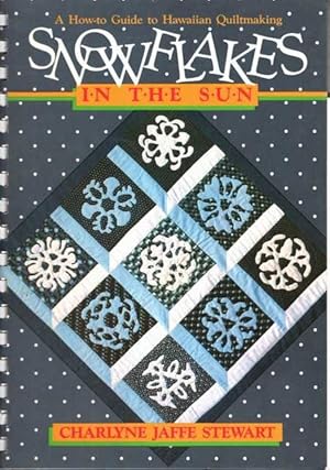 Snowflakes in the Sun: A how-to Guide to Hawaiian Quilt Making