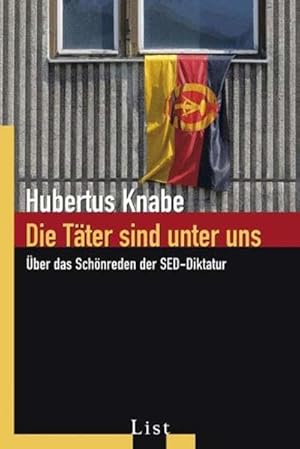 Seller image for Die Tter sind unter uns: ber das Schnreden der SED-Diktatur for sale by Gabis Bcherlager