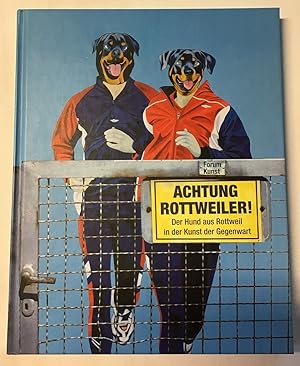 Achtung Rottweiler! : Der Hund aus Rottweil in der Kunst der Gegenwart, zur Ausstellung "Achtung ...