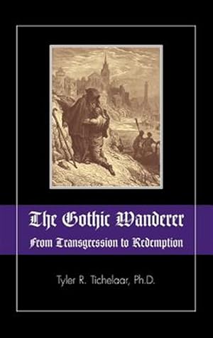 Seller image for Gothic Wanderer : From Transgression to Redemption; Gothic Literature from 1794 - Present for sale by GreatBookPrices