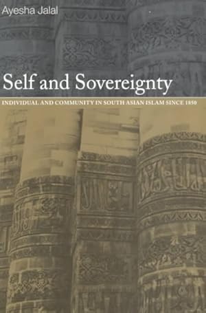 Seller image for Self and Sovereignty : Individual and Community in South Asian Islam Since 1850 for sale by GreatBookPrices