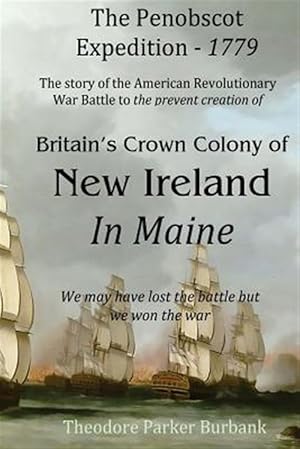 Seller image for The Crown Colony of New Ireland in Maine: The Story of the Revolutionary War Battle to Prevent British Creation of New Ireland in Maine for sale by GreatBookPrices