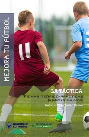 Seller image for Mejora Tu Futbol: La Tactica: Fichas Teorico-Practicas Para Jugadores de 13 a 15 Anos -Language: spanish for sale by GreatBookPrices