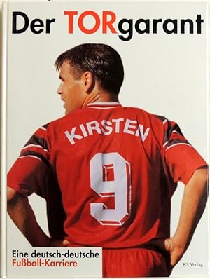 Der Torgarant; eine deutsch-deutsche Fußball-Karriere ; [Ulf Kirsten]