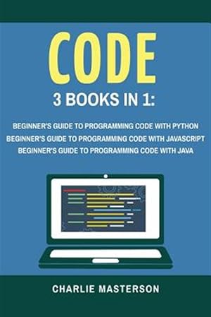 Seller image for Code : 3 Books in 1: Beginner's Guide to Programming Code With Python / Javascript / Java for sale by GreatBookPrices