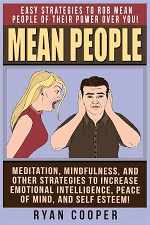 Bild des Verkufers fr Mean People: Easy Strategies to Rob Mean People of Their Power Over You! Meditation, Mindfulness, and Other Strategies to Increase zum Verkauf von GreatBookPrices