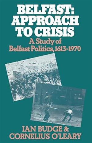 Imagen del vendedor de Belfast : Approach to Crisis: a Study of Belfast Politics 1613?1970 a la venta por GreatBookPrices