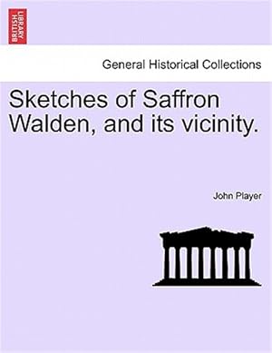 Bild des Verkufers fr Sketches of Saffron Walden, and its vicinity. zum Verkauf von GreatBookPrices