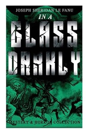 Seller image for IN A GLASS DARKLY (Mystery & Horror Collection): The Strangest Cases of the Occult Detective Dr. Martin Hesselius: Green Tea, The Familiar, Mr Justice for sale by GreatBookPrices