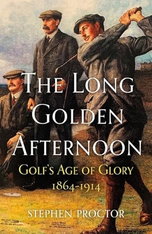 Seller image for Long Golden Afternoon : Golf's Age of Glory, 1864-1914 for sale by GreatBookPrices