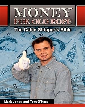 Seller image for Money for Old Rope- the Cable Stripper's Bible : How to Make Money Recycling Scrap Copper Wire and Cable for sale by GreatBookPrices