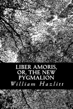 Image du vendeur pour Liber Amoris, Or, the New Pygmalion mis en vente par GreatBookPrices
