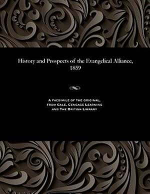 Seller image for History and Prospects of the Evangelical Alliance, 1859 for sale by GreatBookPrices