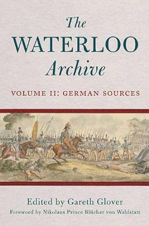 Bild des Verkufers fr Waterloo Archive Volume II: the German Sources zum Verkauf von WeBuyBooks