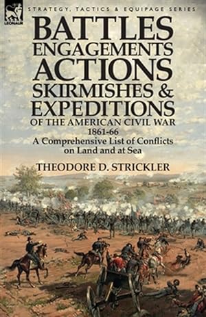 Seller image for Battles, Engagements, Actions, Skirmishes and Expeditions of the American Civil War, 1861-66 : A Comprehensive List of Conflicts on Land and at Sea for sale by GreatBookPrices