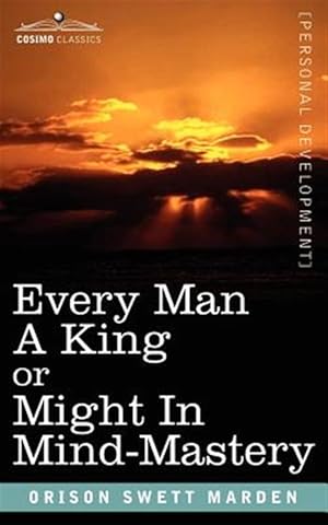 Seller image for Every Man a King or Might in Mind-mastery for sale by GreatBookPrices