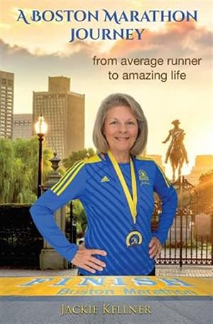 Immagine del venditore per A Boston Marathon Journey: from average runner to amazing life venduto da GreatBookPricesUK