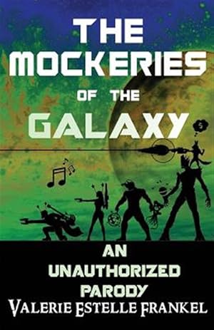 Imagen del vendedor de Mockeries of the Galaxy : The Unauthorized Parody of the Guardians of the Galaxy a la venta por GreatBookPrices