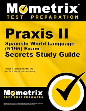 Imagen del vendedor de Praxis II Spanish World Language (5195) Exam Secrets : Praxis II Test Review for the Praxis II: Subject Assessments a la venta por GreatBookPrices