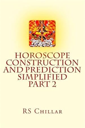 Seller image for Horoscope Construction and Prediction Simplified : A Complete Practical Tool for Software Developers and Astrologers for sale by GreatBookPrices