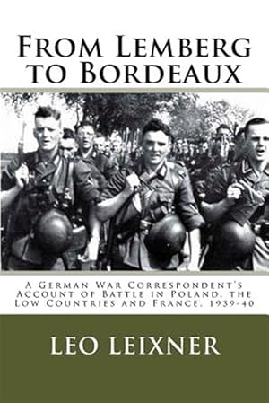 Seller image for From Lemberg to Bordeaux : A German War Correspondent's Account of Battle in Poland, the Low Countries and France, 1939-40 for sale by GreatBookPrices